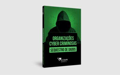 Ebook Organizações Cyber Criminosas: Sequestro de Dados